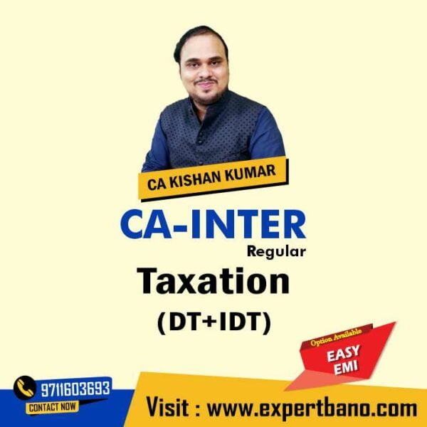 CA Inter Taxation Regular Batch By CA Kishan Kumar